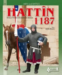 Hattîn, 1187 - the fall of the first Latin kingdom of Jerusalem