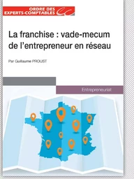 La franchise : vade-mecum de l'entrepreneur en réseau