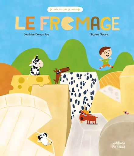 LE FROMAGE - Sandrine Dumas-Roy - RICOCHET EDITIONS