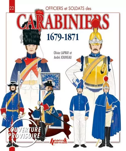 LES CARABINIERS 1679-1871 -  ANDRE JOUINEAU, OLIV - HISTOIRE COLLEC