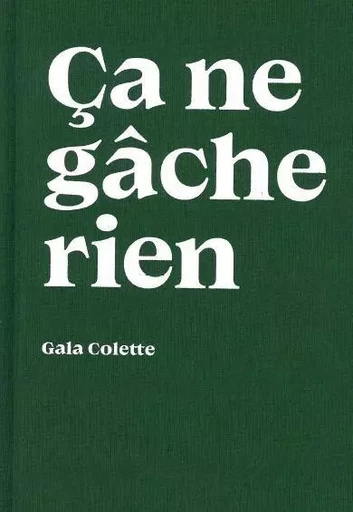 Ça ne gâche rien - Gala Colette - Éditions de l'Épure