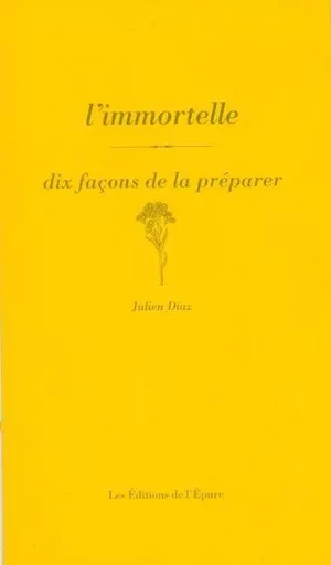 L'immortelle, dix façons de la préparer - Julien Diaz - Éditions de l'Épure