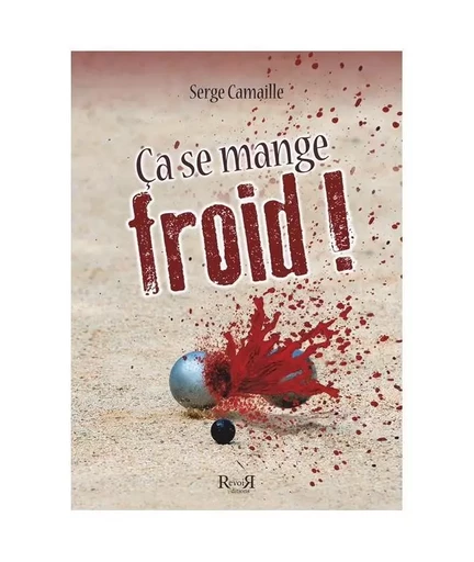 Ca se mange froid - Serge Camaille - REVOIR