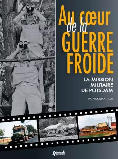 Au coeur de la guerre froide - la mission militaire de Potsdam -  - HISTOIRE COLLEC