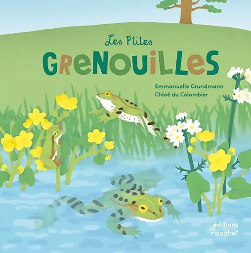 LES P'TITES GRENOUILLES - Emmanuelle Grundmann - RICOCHET EDITIONS