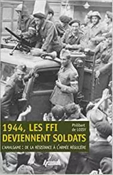 1944, les FFI deviennent soldats - l'amalgame, de la Résistance à l'armée régulière