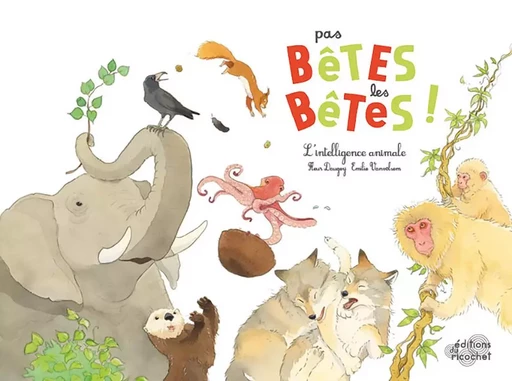 PAS BÊTES LES BÊTES ! - Fleur Daugey - RICOCHET EDITIONS