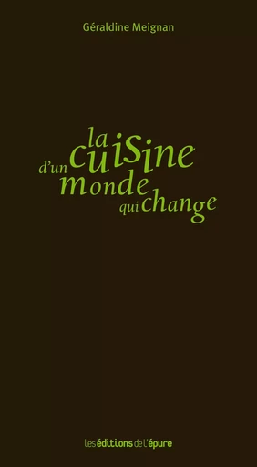 La cuisine d’un monde qui change - Géraldine Meignan - Éditions de l'Épure