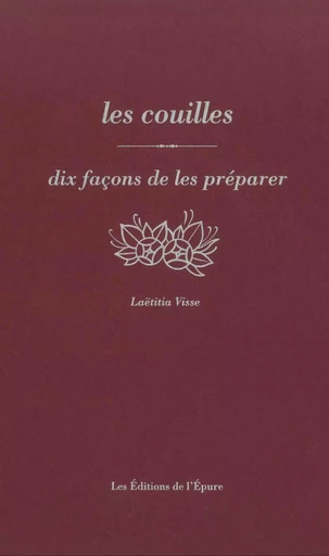 Les Couilles, dix façons de les préparer - Laetitia Visse - Éditions de l'Épure