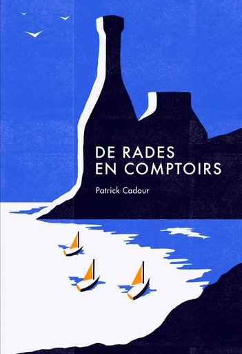 De rades en comptoirs - Patrick Cadour - Éditions de l'Épure