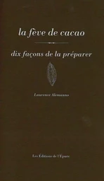 La Fève de cacao, dix façons de la préparer