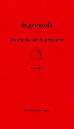 La Grenade, dix façons de la préparer