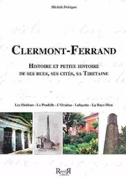 CLERMONT-FERRAND Histoire et petite histoire de ses rues, ses cités, sa Tiretaine