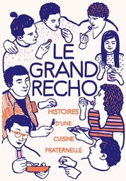 Le Grand Récho. Histoire(s) d'une cuisine fraternelle