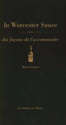 La Sauce Worcestershire, dix façons de la préparer - Marie Dargent - Éditions de l'Épure