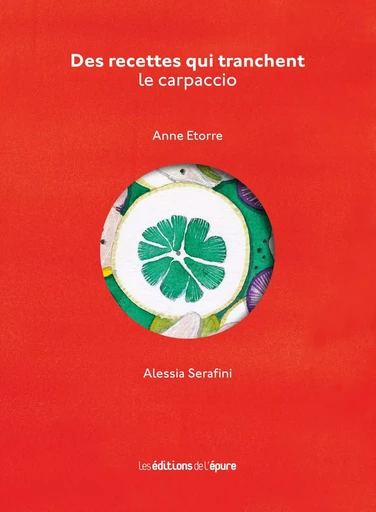 Des Recettes qui tranchent. Le carpaccio - Anne Etorre - Éditions de l'Épure