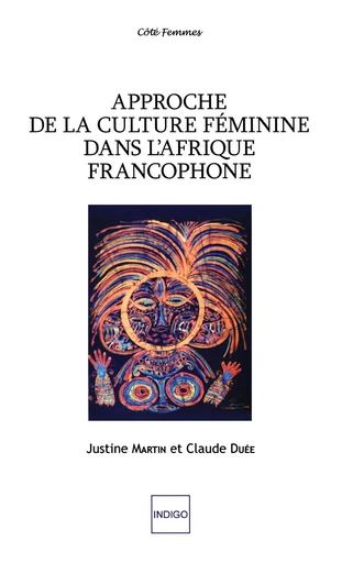 APPROCHE DE LA CULTURE FEMININE DANS L AFRIQUE FRANCOPHONE -  - Indigo - Côté femmes