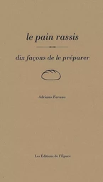 Le Pain rassis, dix façons de le préparer