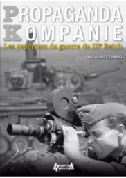 PROPAGANDA KOMPANIE : LES REPORTERS DE GUERRE DU IIIEme REICH (FR)