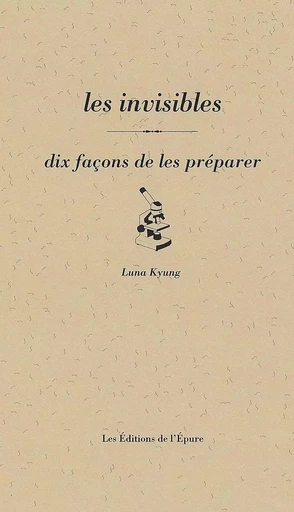 Les Invisibles, dix façons de les préparer - Luna Kyung - Éditions de l'Épure