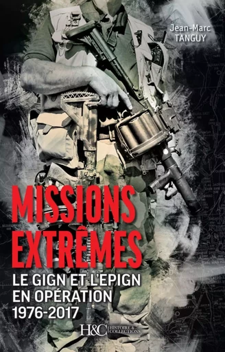 Missions extrêmes - le GIGN et l'EPIGN en opération -  - HISTOIRE COLLEC