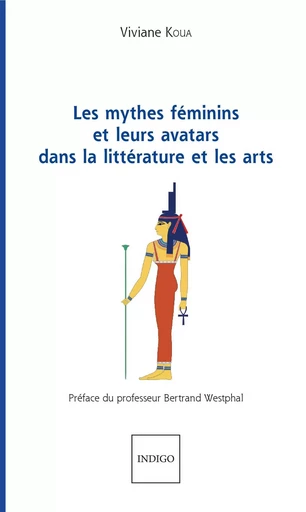 Les mythes féminins et leurs avatars dans la littérature et les arts -  Koua viviane - Indigo - Côté femmes