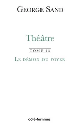 Théâtre. Tome 13. Le Démon du foyer