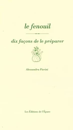 Le Fenouil, dix façons de le préparer