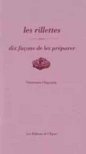 Les Rillettes, dix façons de les préparer - Véronique Chapacou - Éditions de l'Épure