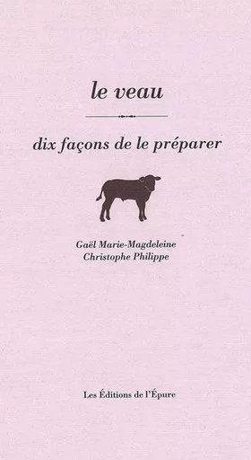 Le Veau, dix façons de le préparer - Christophe Philippe, Gaël Marie-Magdeleine - Éditions de l'Épure