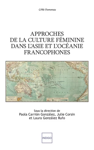 Approches de la culture féminine dans l'Asie et l'Océanie francophones - Julie Corsin, Paola Carrion Gonzales, Laura Gonzales Rufo - Indigo - Côté femmes