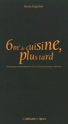 6m2 de cuisine, plus tard - Sonia Ezgulian - Éditions de l'Épure