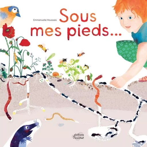 SOUS MES PIEDS... LA VIE DU SOL - Emmanuelle Houssais - RICOCHET EDITIONS