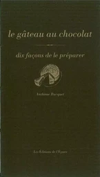 Le Gâteau au chocolat, dix façons de le préparer