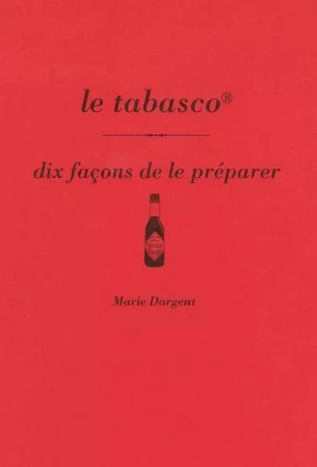 Le Tabasco, dix façons de le préparer - Marie Dargent - Éditions de l'Épure