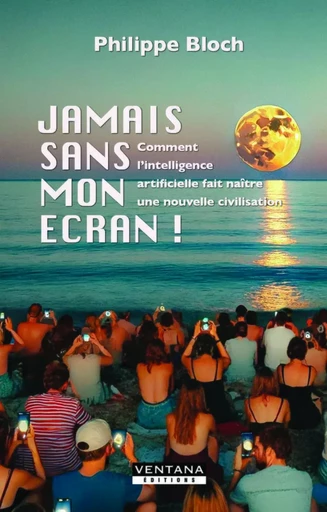 Jamais sans mon écran ! - Philippe Bloch - VENTANA