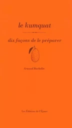 Le kumquat, dix façons de le préparer