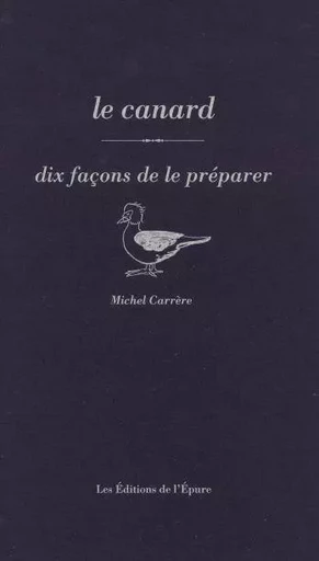 le canard, dix façons de le préparer - Michel Carrère - Éditions de l'Épure