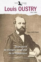 Louis Oustry, 1822-1888 - du proscrit de l'Empire au préfet de la République