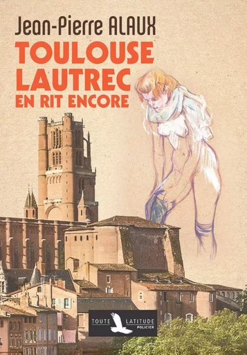 TOULOUSE-LAUTREC EN RIT ENCORE -  ALAUX JEAN PIERRE - TOUTE LATITUDE