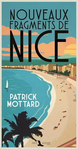 NOUVEAUX FRAGMENTS DE NICE -  PATRICK MOTTARD - TOUTE LATITUDE