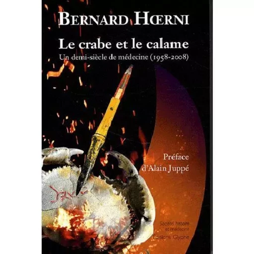 Le crabe et le calame - un demi-siècle de médecine, 1958-2008 -  - GLYPHE