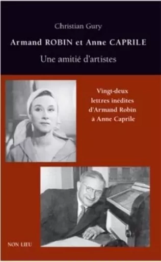 Armand Robin et Anne Caprile - une amitié d'artistes -  - NON LIEU