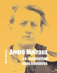 André Malraux, un combattant sans frontières