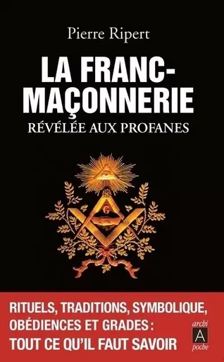 La franc-maçonnerie révélée aux profanes - Pierre Ripert - L'Archipel