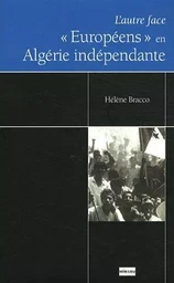 EUROPEENS  EN ALGERIE INDEPENDANTE L'AUTRE FACE