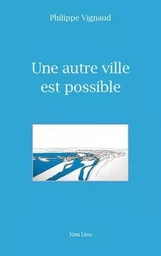 UNE AUTRE VILLE EST POSSIBLE