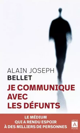 Je communique avec les défunts - Alain Joseph Bellet - L'Archipel