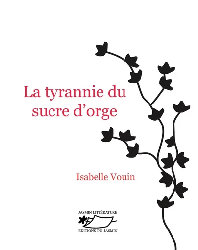 La tyrannie du sucre d'orge - Isabelle Vouin - JASMIN