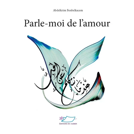 Parle-moi de l'amour - Abdelkrim Benbelkacem - JASMIN